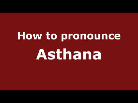 How to Pronounce Asthana - PronounceNames.com