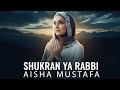Aisha Mustafa Shukran Ya Rabbi Official Nasheed Video