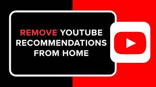 How to Remove YouTube Recommendations from Home