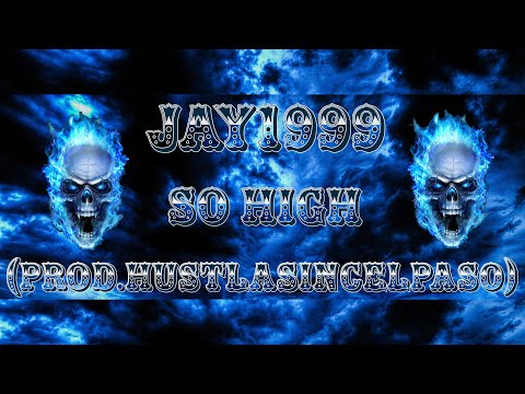 Jay1999 - So High (Prod.HustlaSincElPaso)