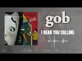 Gob - I Hear You Calling [HQ]