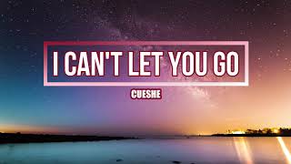 I CAN&#39;T LET YOU GO- Cueshe (Lyrics)