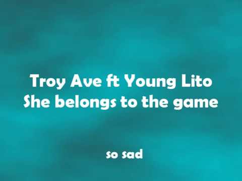 Troy Ave ft Young Lito - She belongs to the game (lyrics)