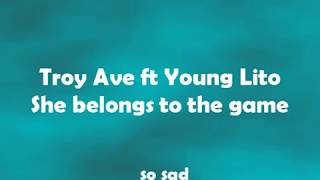 Troy Ave ft Young Lito - She belongs to the game (lyrics)