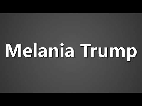 How To Pronounce Melania Trump