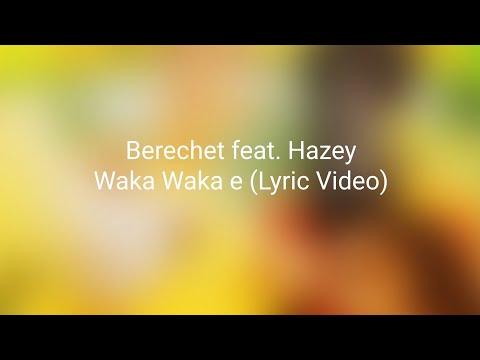 Berechet feat. Hazey - Waka Waka e (Lyric Video)