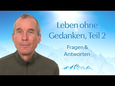 Leben ohne Gedanken, Teil 2: Fragen & Antworten.