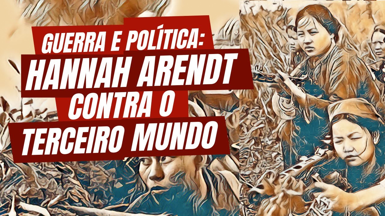 Guerra e política: Hannah Arendt contra o Terceiro Mundo