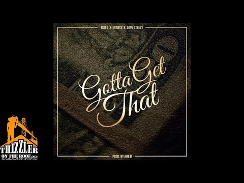Rob D. ft. Evante, Dave Steezy - Gotta Get That [Prod. Rob D.] [Thizzler.com]