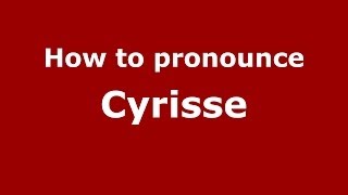 How to pronounce Cyrisse