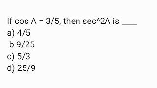 Download lagu If cos A = 3/5, then sec^2A is ____ a) 4/5 b)9/25 c) 5/3 d) 25/9 mp3