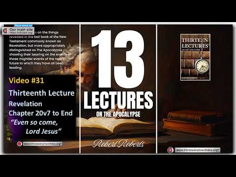 📖 Audio Book: Thirteen Lectures on the Apocalypse #31: Revelation 20:7 – "Even So, Come, Lord Jesus"