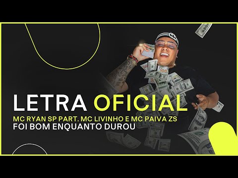 MC Ryan SP part. MC Livinho e MC Paiva ZS - Foi Bom Enquanto Durou (Letra Oficial)