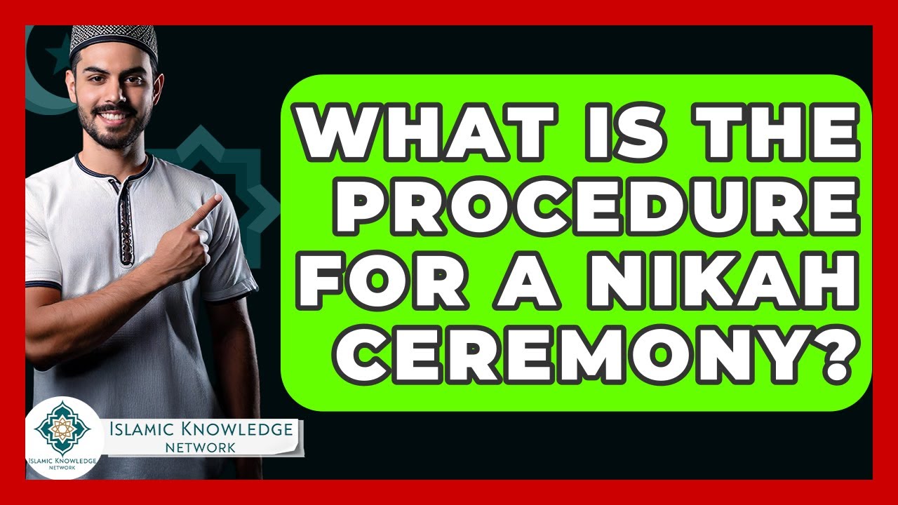 What Is The Procedure For A Nikah Ceremony? - Islamic Knowledge Network