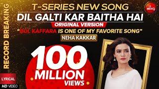 T Series New Song Dil Galti Kar Baitha Hai | Neha Kakkar Favorite Song BOL Kaffara | BOL Beats