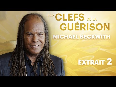 Les Clefs de la Guérison // Michael Beckwith : Extrait 2 // VF