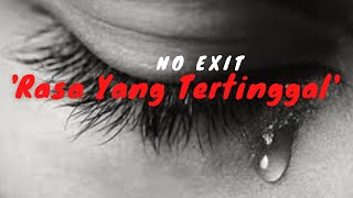 Download lagu No Exit - 'Rasa yang tertinggal' (Lirik Video) mp3 Download lagu No Exit - 'Rasa yang tertinggal' (Lirik Video) mp3