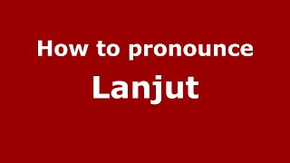 How to pronounce Lanjut