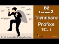 B2 Lesson 2 | Trennbare Präfixe TEIL 1 | auf, aus, an, ab, ein, bei, entgegen | Learn German B2