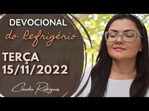 15/11/22 Devocional do Refrigério - reflexão e oração de hoje - Cláudia Rodrigues.