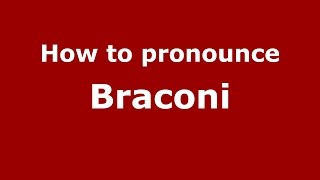 How to pronounce Braconi