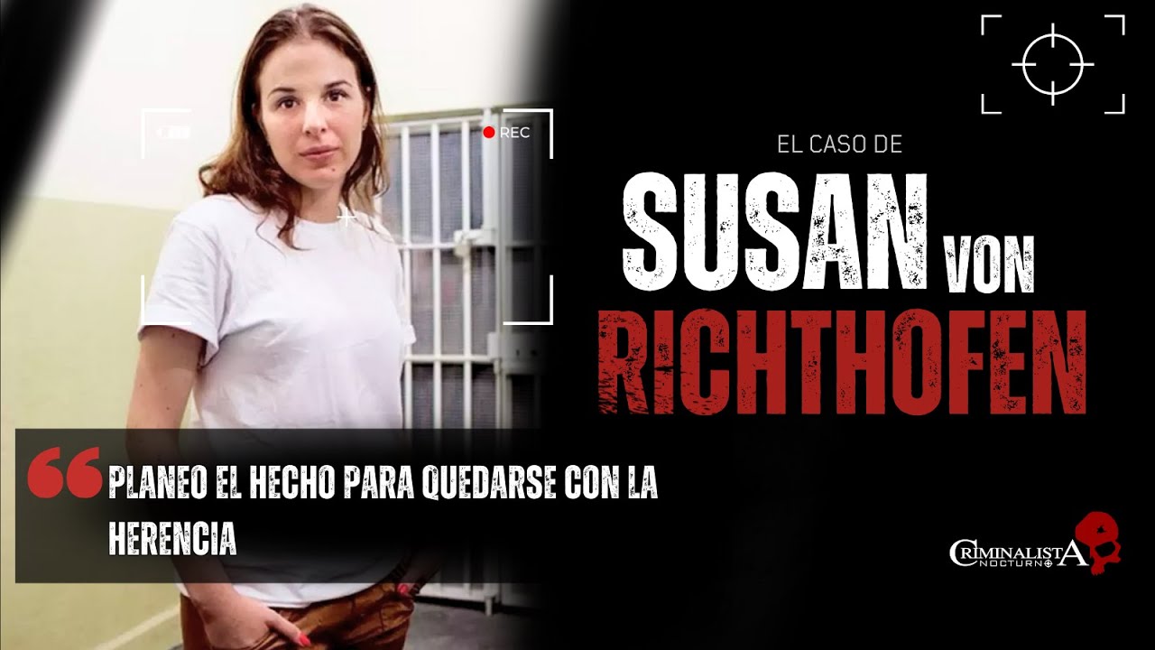 El caso de Susan Von Richthofen | Criminalista Nocturno