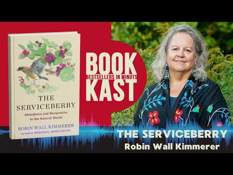 The Serviceberry: Nature’s Gift Economy & Indigenous Wisdom | Robin Wall Kimmerer Book Summary