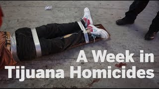 A Week in Tijuana Homicide | San Diego Union-Tribune
