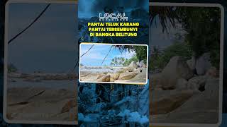 Pantai Tersembunyi di Bangka Belitung, Pantai Teluk Karang Punya Ciri Khas Tersendiri