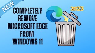 Completely Remove Microsoft Edge From Windows 11