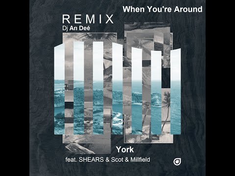 York feat. SHEARS & Scot & Millfield - When You're Around (Remix An Deé)