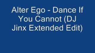 Alter Ego - Dance If You Cannot (DJ Jinx Extended Edit)