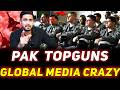 Pak TOP GUNS Global Media Going CRAZY How PAF SMASHED Ind Air Force With China J 10C JF 17 Thunder