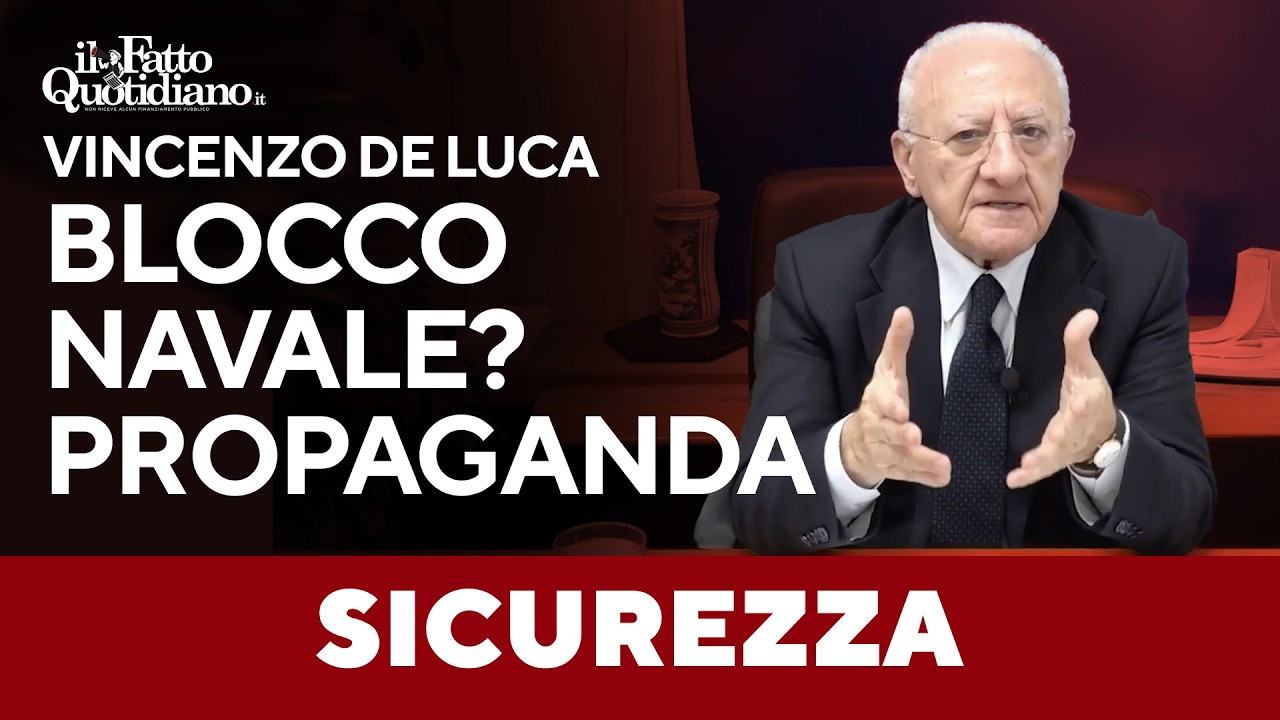 De Luca sulla sicurezza: "Blocco navale? Pura propaganda. Ecco cosa andrebbe fatto"