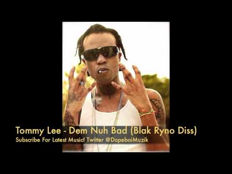 Tommy Lee - Dem Nuh Bad - Blak Ryno Diss - June 2012 - Is this A Black Ryno Or Popcaan Diss?