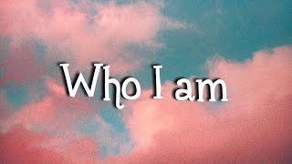 Anne-Marie - Who I Am (Lyrics)