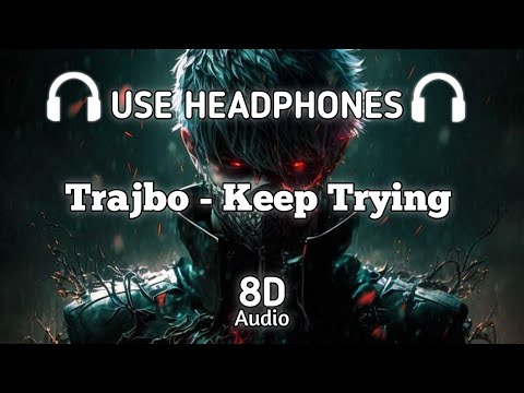 Trajbo - Keep Trying | 8D Audio | Headphones recommend 🎧