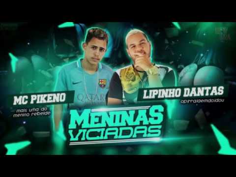 MC PIKENO OFICIAL E LIPINHO DANTAS - MENINAS VICIADAS - CLIPE OFICIAL