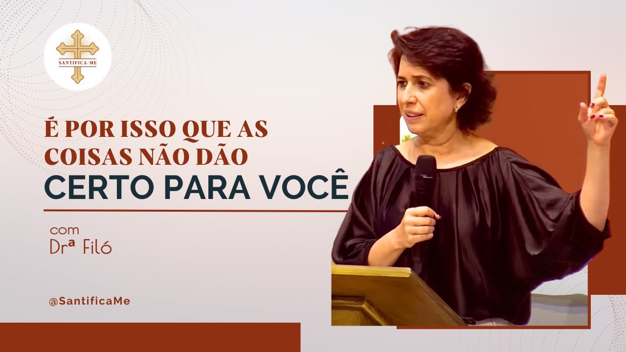 PORQUE NADA DÁ CERTO PRA MIM? – Dra  Filó vai te responder isso – Canal Santifica-Me