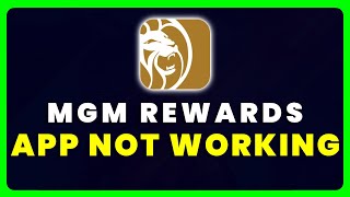 MGM Rewards App Not Working: How to Fix MGM Rewards App Not Working