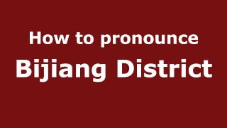How to pronounce Bijiang District