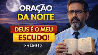 ORAÇÃO DA NOITE ???? DEUS É O MEU ESCUDO! Durma em Paz com Salmo 3