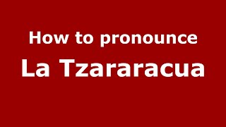 How to pronounce La Tzararacua