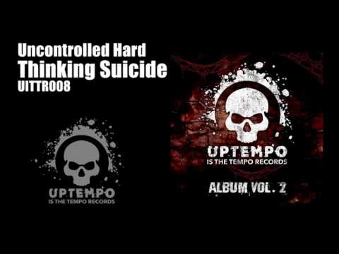 Uncontrolled Hard -  Thinking Suicide