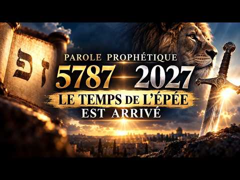 ⚔️ PAROLE PROPHÉTIQUE 5787 / 2026–2027 : LE TEMPS DE L’ÉPÉE EST ARRIVÉ