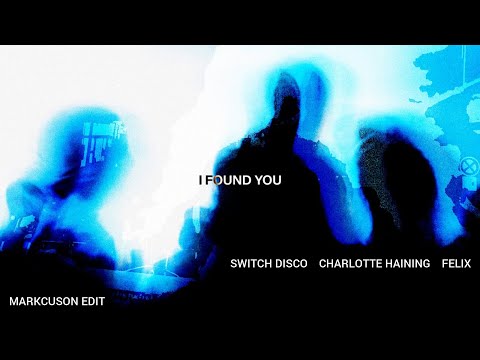 Switch Disco x Charlotte Haining x Felix - I Found You (Markcuson Edit)