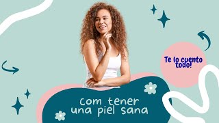 Aprende A Tener Una Piel Bella Y Saludable! 4 Consejos Y Cuidados Para Tener Excelentes Resultados