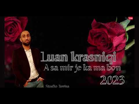 Luan krasniqi A sa mir je ka ma bon 2023