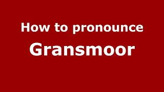 How to pronounce Gransmoor