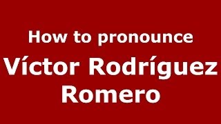 How to pronounce Víctor Rodríguez Romero